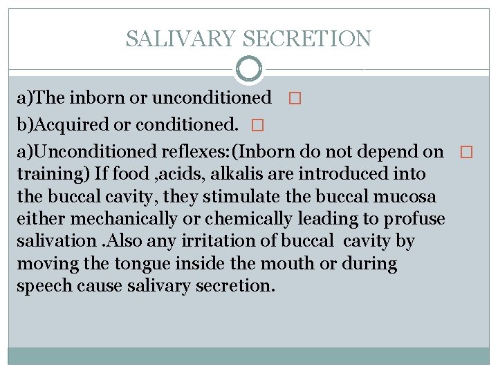 SALIVARY SECRETION a)The inborn or unconditioned � b)Acquired or conditioned. � a)Unconditioned reflexes: (Inborn