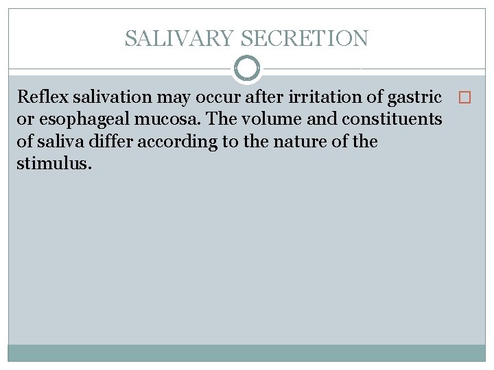 SALIVARY SECRETION Reflex salivation may occur after irritation of gastric � or esophageal mucosa.