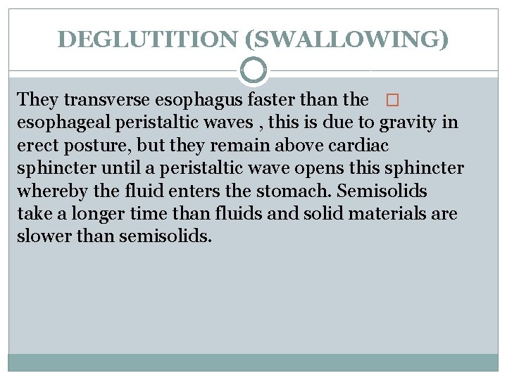 DEGLUTITION (SWALLOWING) They transverse esophagus faster than the � esophageal peristaltic waves , this