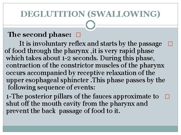 DEGLUTITION (SWALLOWING) The second phase: � It is involuntary reflex and starts by the