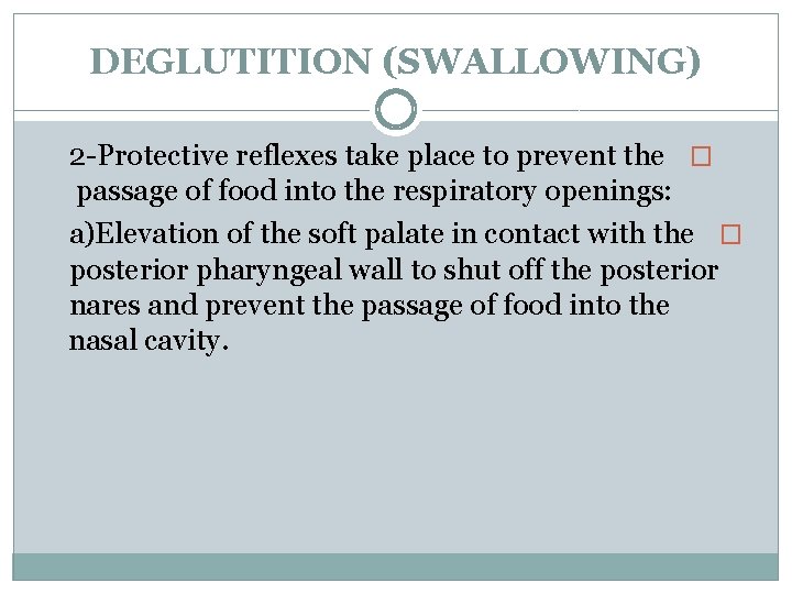 DEGLUTITION (SWALLOWING) 2 -Protective reflexes take place to prevent the � passage of food