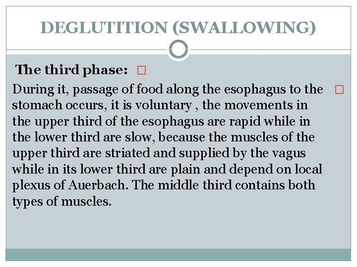 DEGLUTITION (SWALLOWING) The third phase: � During it, passage of food along the esophagus