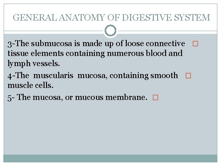 GENERAL ANATOMY OF DIGESTIVE SYSTEM 3 -The submucosa is made up of loose connective