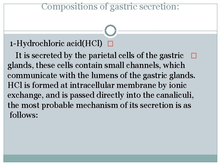 Compositions of gastric secretion: 1 -Hydrochloric acid(HCl) � It is secreted by the parietal