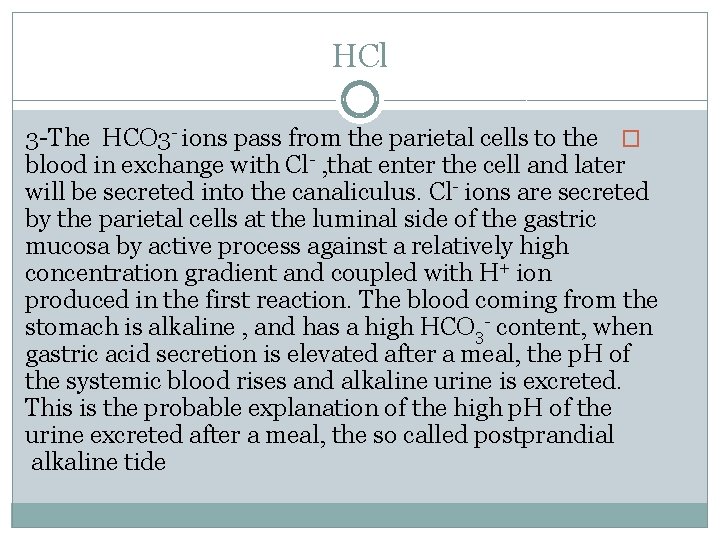 HCl 3 -The HCO 3 - ions pass from the parietal cells to the