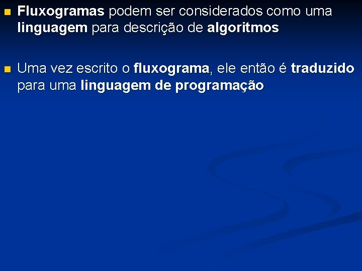 n Fluxogramas podem ser considerados como uma linguagem para descrição de algoritmos n Uma