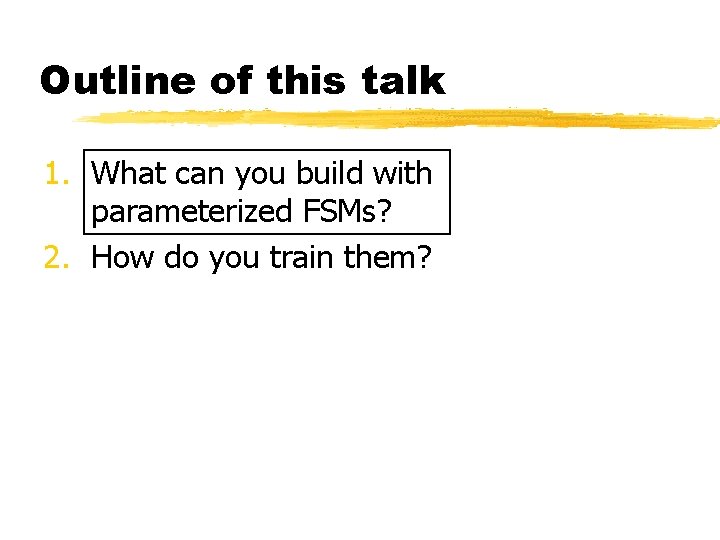 Outline of this talk 1. What can you build with parameterized FSMs? 2. How