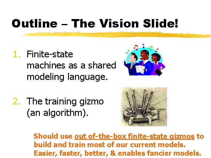 Outline – The Vision Slide! 1. Finite-state machines as a shared modeling language. 2.