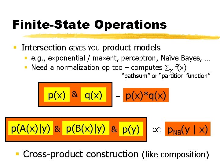 Finite-State Operations § Intersection GIVES YOU product models § e. g. , exponential /