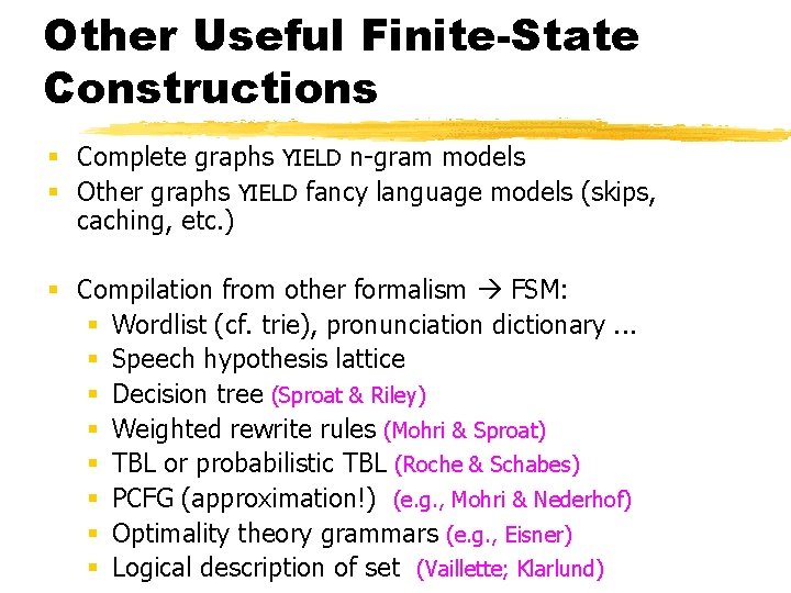 Other Useful Finite-State Constructions § Complete graphs YIELD n-gram models § Other graphs YIELD