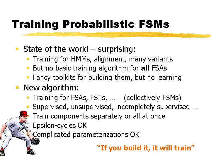 Training Probabilistic FSMs § State of the world – surprising: § Training for HMMs,