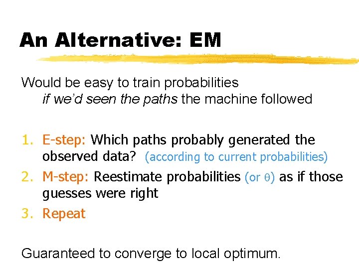 An Alternative: EM Would be easy to train probabilities if we’d seen the paths