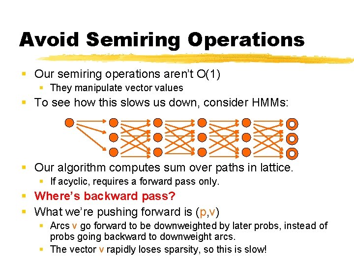 Avoid Semiring Operations § Our semiring operations aren’t O(1) § They manipulate vector values
