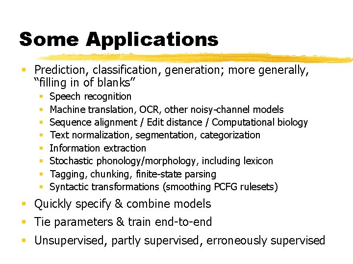 Some Applications § Prediction, classification, generation; more generally, “filling in of blanks” § §