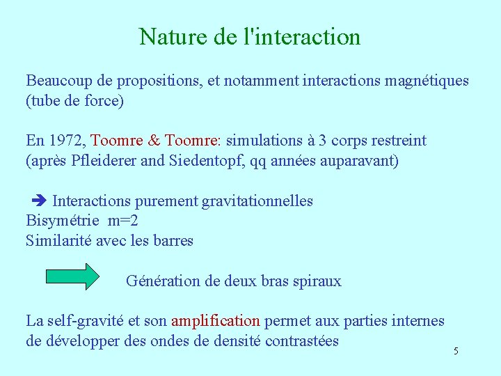 Nature de l'interaction Beaucoup de propositions, et notamment interactions magnétiques (tube de force) En