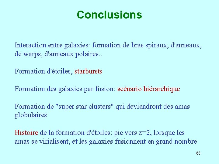 Conclusions Interaction entre galaxies: formation de bras spiraux, d'anneaux, de warps, d'anneaux polaires. .