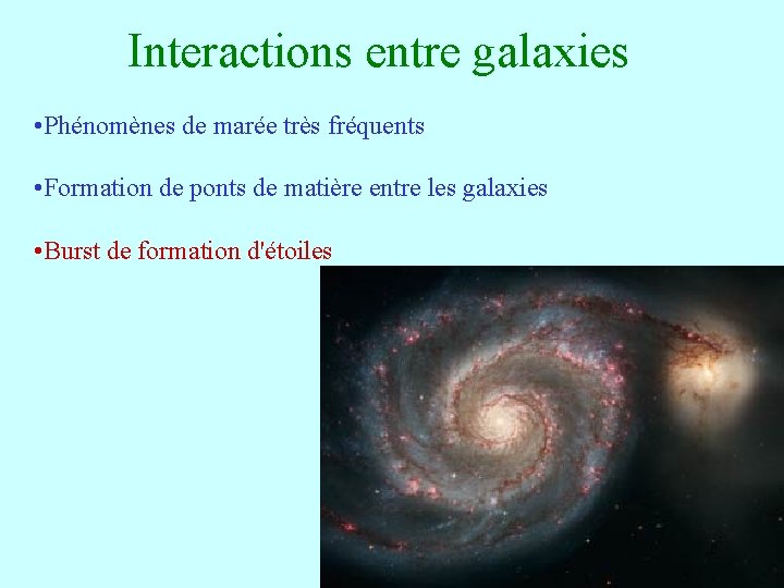 Interactions entre galaxies • Phénomènes de marée très fréquents • Formation de ponts de