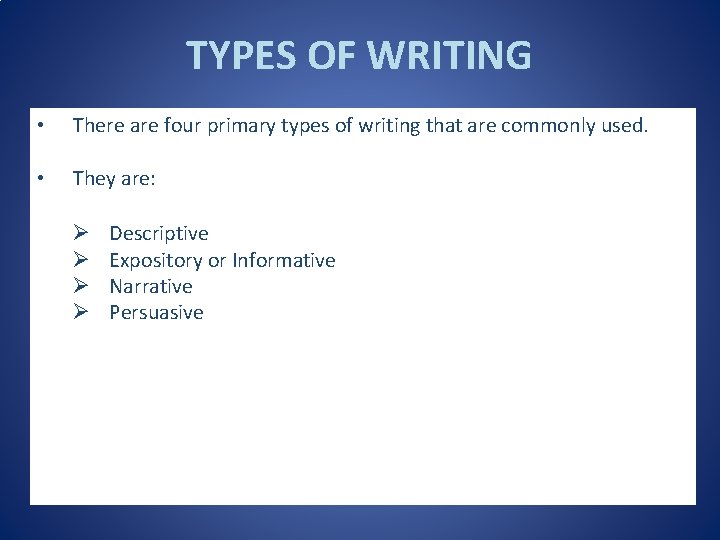 TYPES OF WRITING • There are four primary types of writing that are commonly