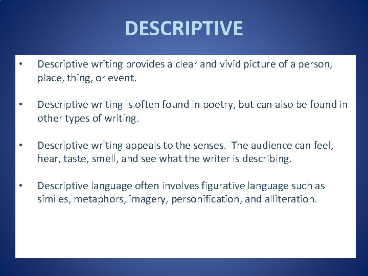 DESCRIPTIVE • Descriptive writing provides a clear and vivid picture of a person, place,