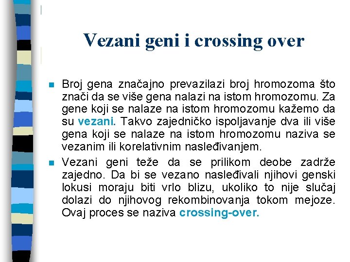 Vezani geni i crossing over n n Broj gena značajno prevazilazi broj hromozoma što Vezani geni i crossing over n n Broj gena značajno prevazilazi broj hromozoma što