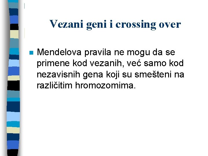 Vezani geni i crossing over n Mendelova pravila ne mogu da se primene kod Vezani geni i crossing over n Mendelova pravila ne mogu da se primene kod
