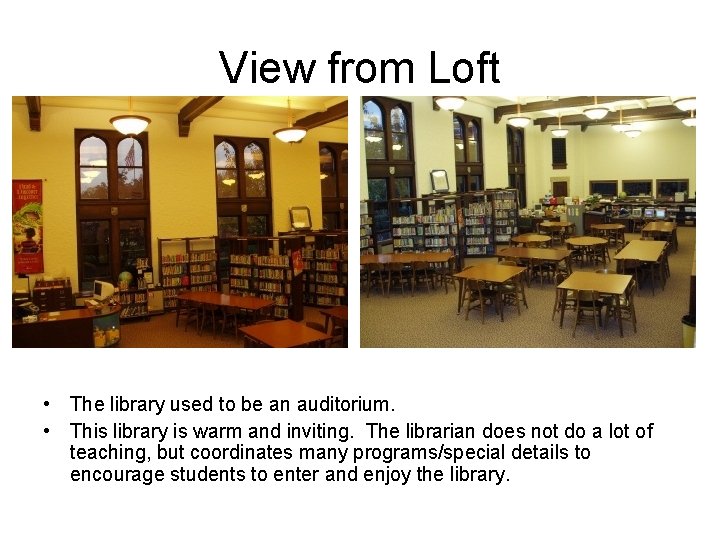 View from Loft • The library used to be an auditorium. • This library