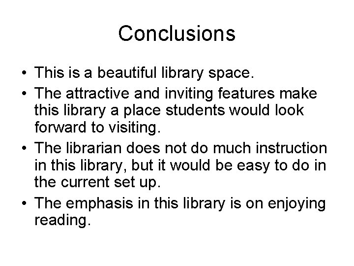 Conclusions • This is a beautiful library space. • The attractive and inviting features