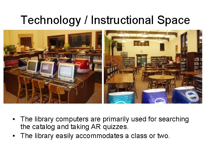 Technology / Instructional Space • The library computers are primarily used for searching the