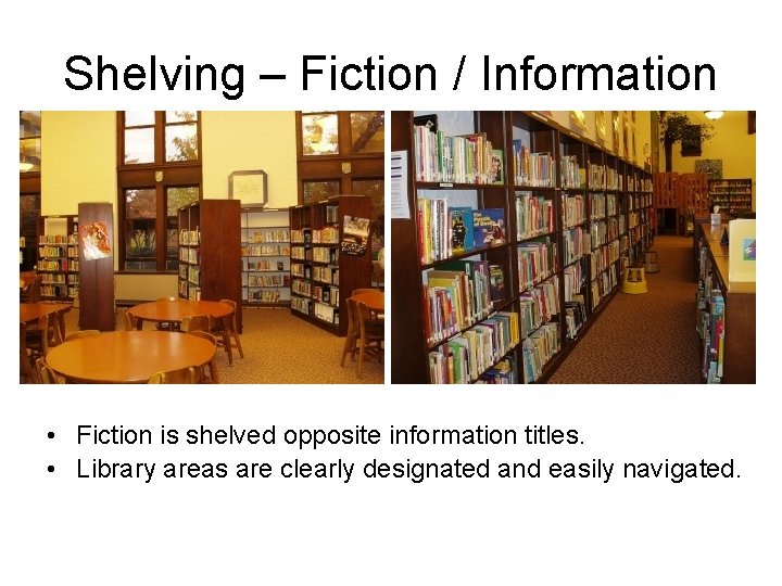 Shelving – Fiction / Information • Fiction is shelved opposite information titles. • Library