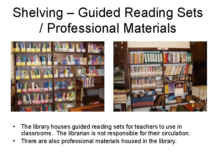 Shelving – Guided Reading Sets / Professional Materials • The library houses guided reading