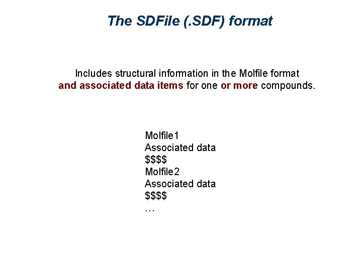 The SDFile (. SDF) format Includes structural information in the Molfile format and associated