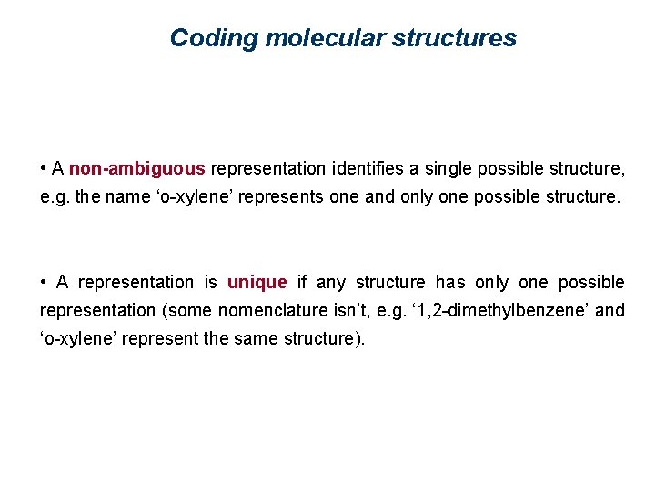 Coding molecular structures • A non-ambiguous representation identifies a single possible structure, e. g.