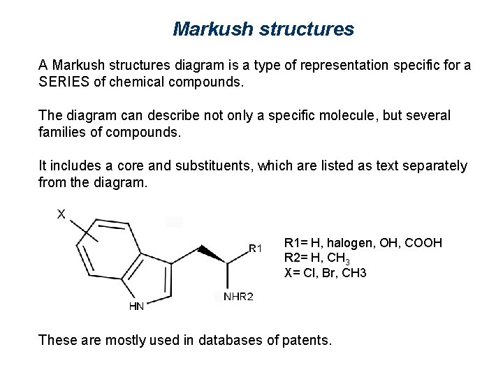 Markush structures A Markush structures diagram is a type of representation specific for a