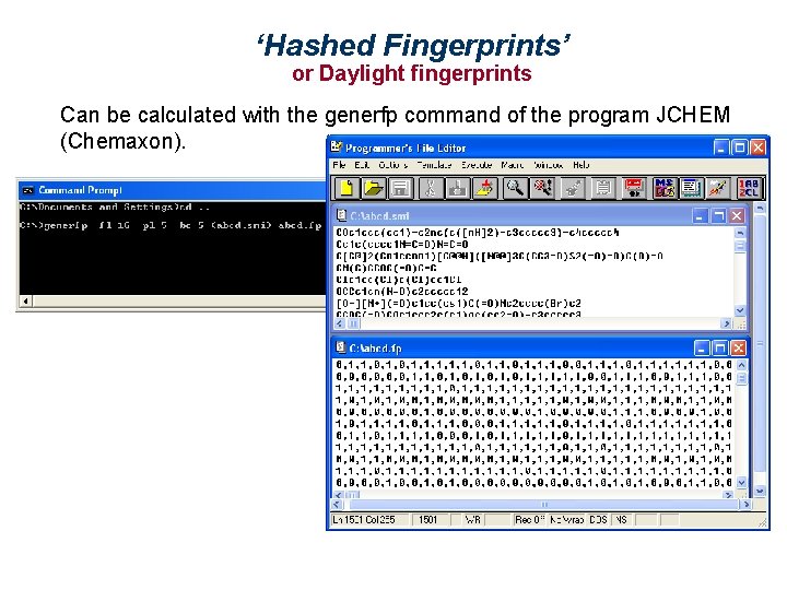 ‘Hashed Fingerprints’ or Daylight fingerprints Can be calculated with the generfp command of the