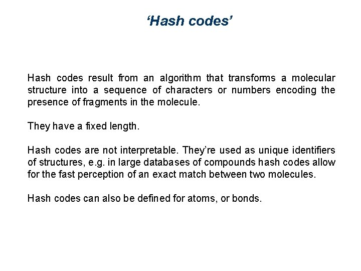 ‘Hash codes’ Hash codes result from an algorithm that transforms a molecular structure into