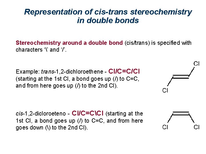 Representation of cis-trans stereochemistry in double bonds Stereochemistry around a double bond (cis/trans) is