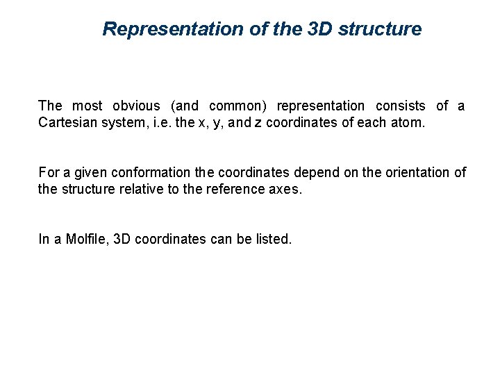 Representation of the 3 D structure The most obvious (and common) representation consists of