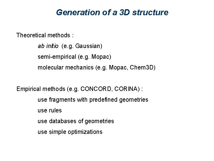 Generation of a 3 D structure Theoretical methods : ab initio (e. g. Gaussian)