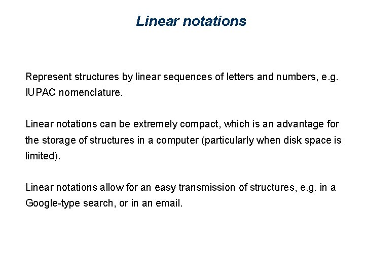 Linear notations Represent structures by linear sequences of letters and numbers, e. g. IUPAC