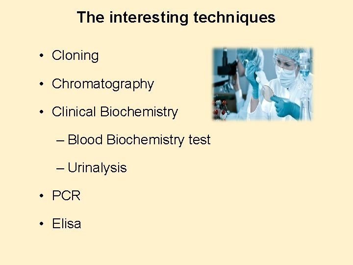 The interesting techniques • Cloning • Chromatography • Clinical Biochemistry – Blood Biochemistry test