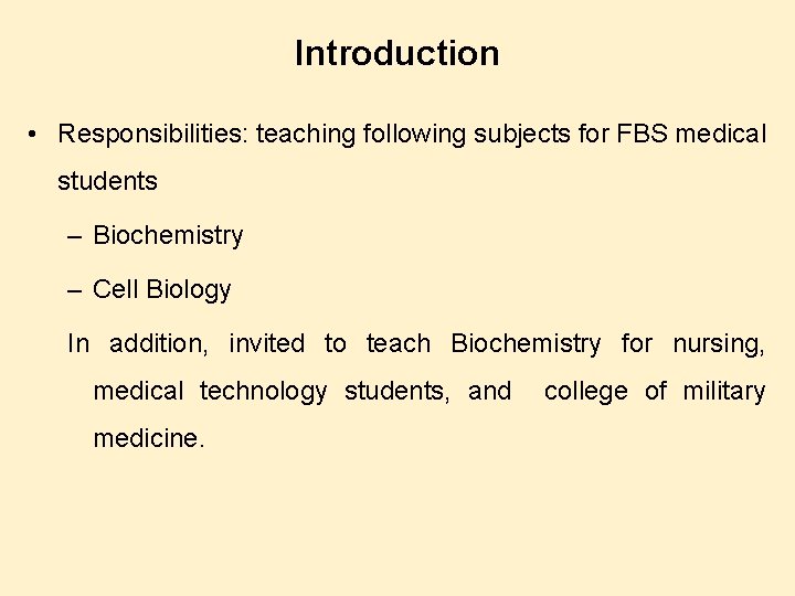 Introduction • Responsibilities: teaching following subjects for FBS medical students – Biochemistry – Cell