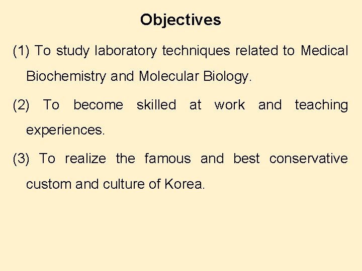 Objectives (1) To study laboratory techniques related to Medical Biochemistry and Molecular Biology. (2)