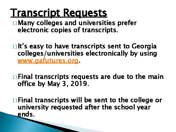 Transcript Requests � Many colleges and universities prefer electronic copies of transcripts. � It’s