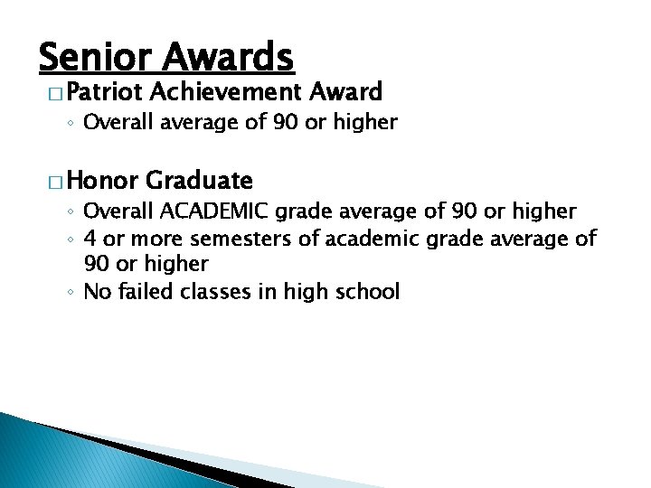Senior Awards � Patriot Achievement Award � Honor Graduate ◦ Overall average of 90