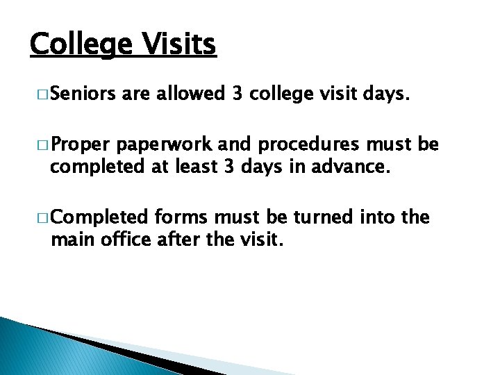 College Visits � Seniors are allowed 3 college visit days. � Proper paperwork and
