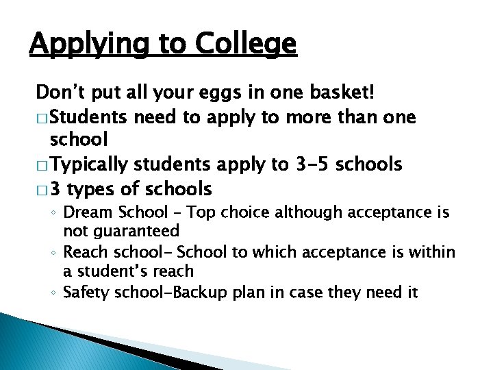 Applying to College Don’t put all your eggs in one basket! � Students need