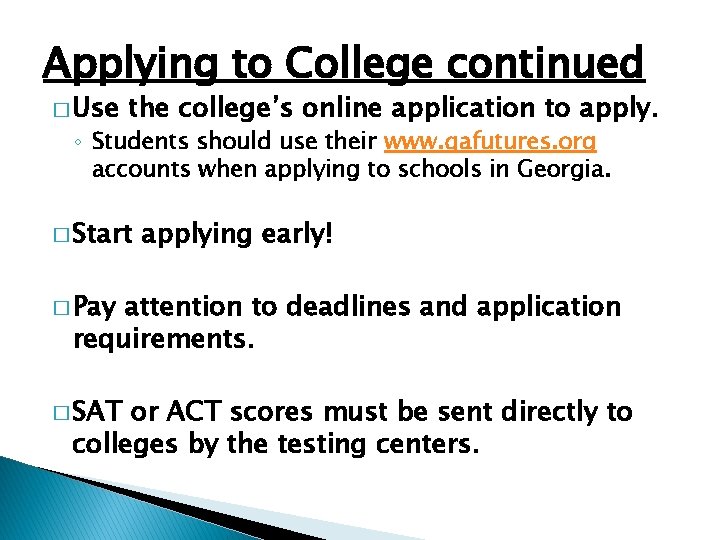 Applying to College continued � Use the college’s online application to apply. ◦ Students