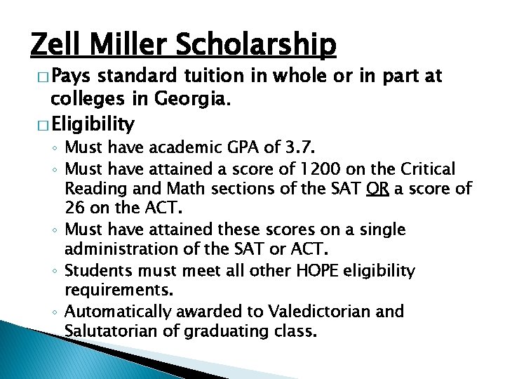 Zell Miller Scholarship � Pays standard tuition in whole or in part at colleges
