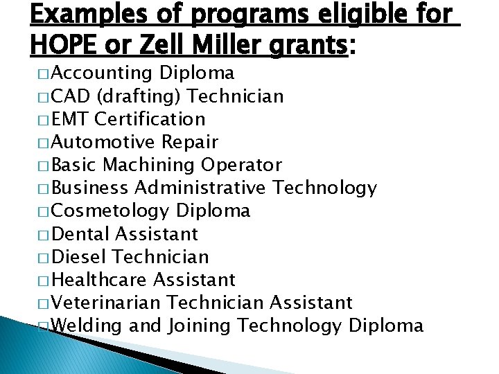 Examples of programs eligible for HOPE or Zell Miller grants: � Accounting Diploma �