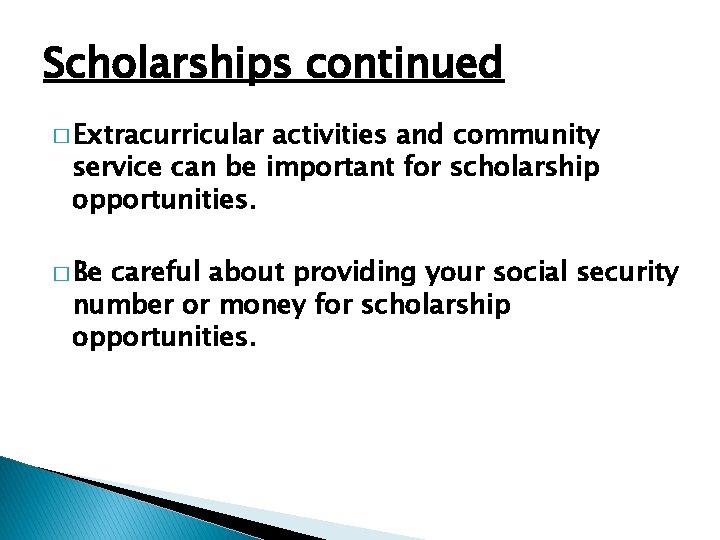 Scholarships continued � Extracurricular activities and community service can be important for scholarship opportunities.
